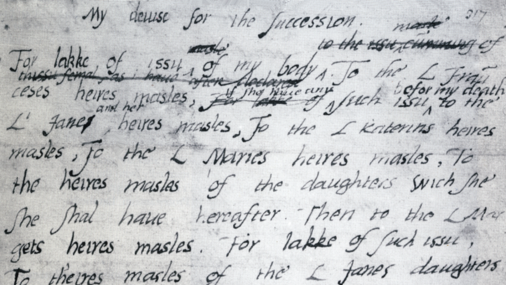 A spidery scrawl titled 'My devise for the succession' showing Edward crossing out the bit that mean only Jane's sons could inherit.