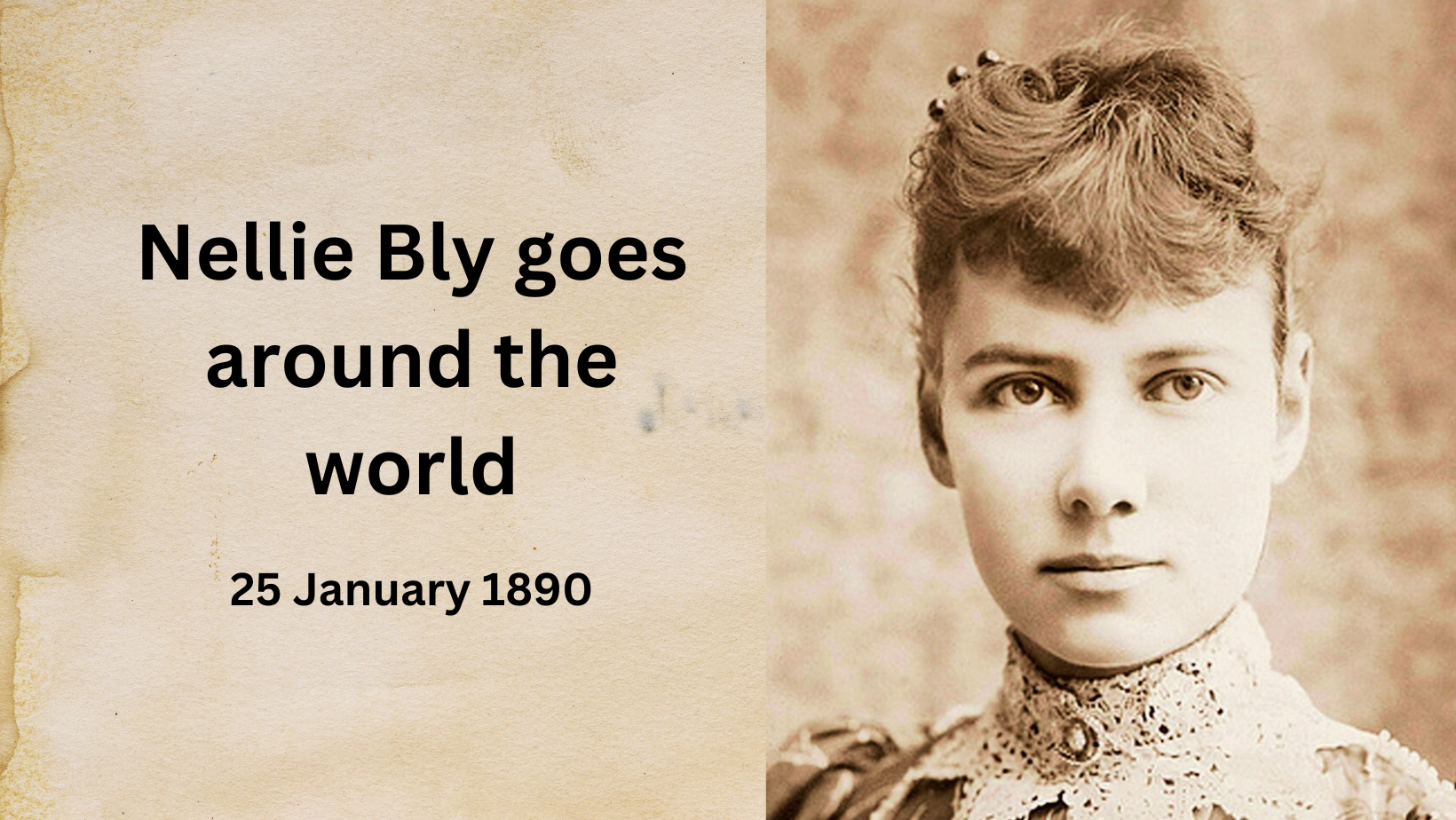 A close up of the young Nellie Bly. She is wearing a high collar dress and has a short fringe. Text next to it reads "Nellie Bly goes around the world 25 January 1890"